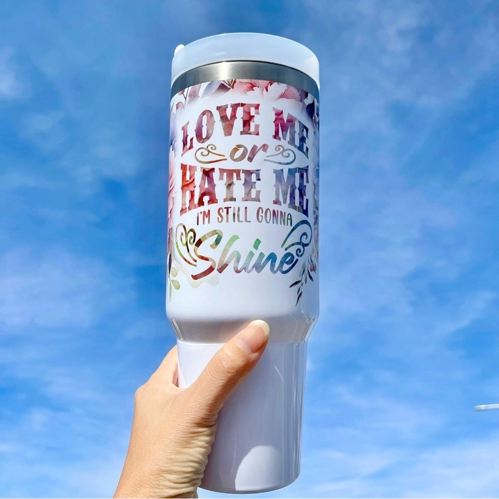 Love me or hate me Iโm still gonna SHINE Personalized 40 oz Tumbler with hand